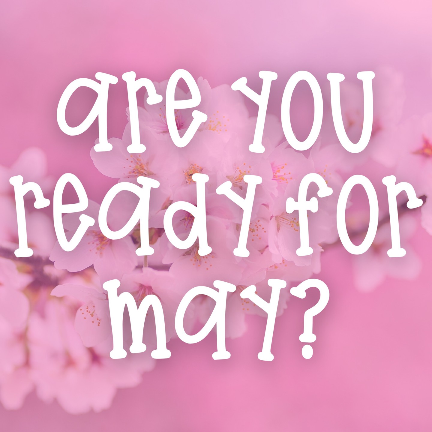 Are you ready for May? Hope you had a good April!